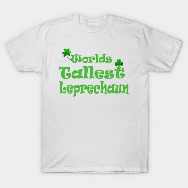 Worlds tallest leprechaun funny St Patrick's Irish T-Shirt by pickledpossums